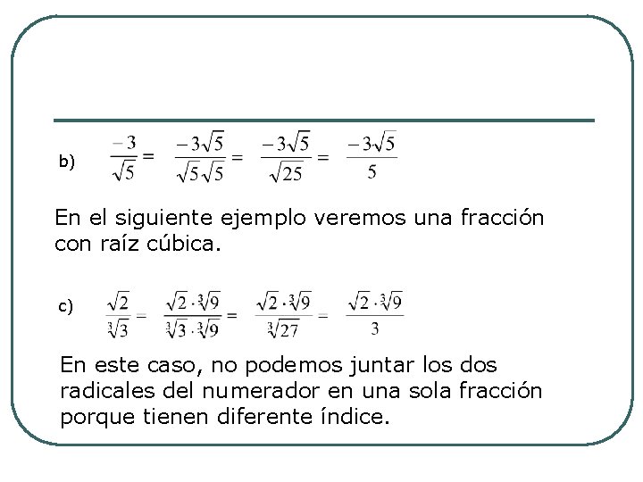 b) En el siguiente ejemplo veremos una fracción con raíz cúbica. c) En este b) En el siguiente ejemplo veremos una fracción con raíz cúbica. c) En este