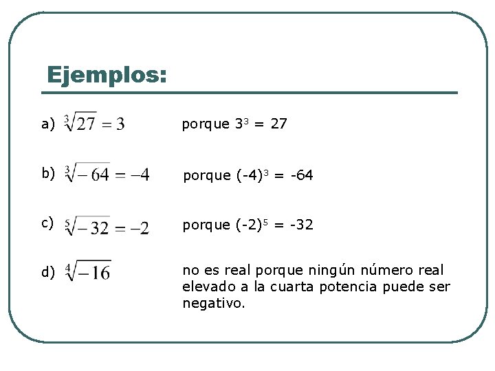 Ejemplos: a) porque 33 = 27 b) porque (-4)3 = -64 c) porque (-2)5 Ejemplos: a) porque 33 = 27 b) porque (-4)3 = -64 c) porque (-2)5