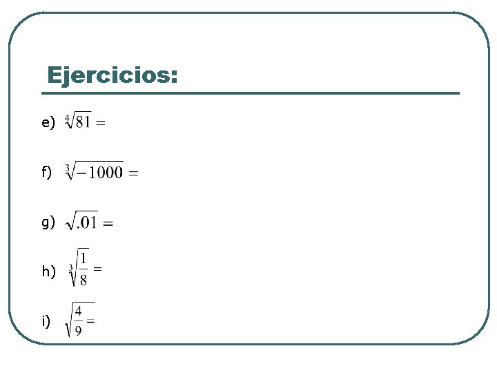 Ejercicios: e) f) g) h) i) Ejercicios: e) f) g) h) i)