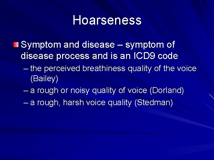 Hoarseness Symptom and disease – symptom of disease process and is an ICD 9