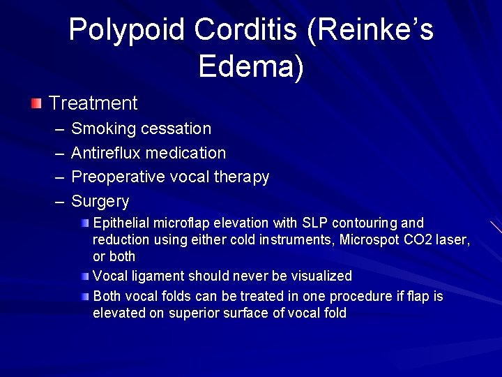 Polypoid Corditis (Reinke’s Edema) Treatment – – Smoking cessation Antireflux medication Preoperative vocal therapy