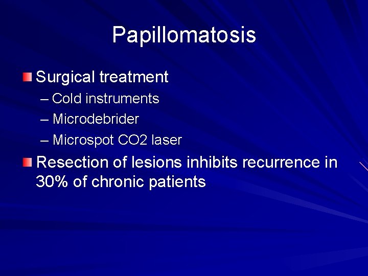Papillomatosis Surgical treatment – Cold instruments – Microdebrider – Microspot CO 2 laser Resection