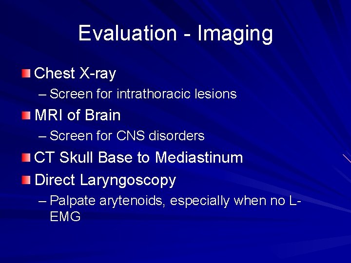 Evaluation - Imaging Chest X-ray – Screen for intrathoracic lesions MRI of Brain –