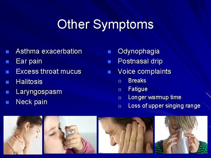 Other Symptoms n n n Asthma exacerbation Ear pain Excess throat mucus Halitosis Laryngospasm