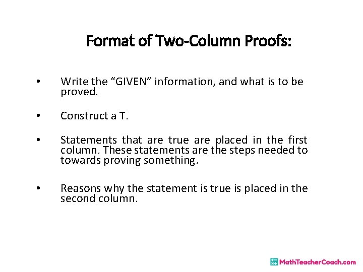 Format of Two-Column Proofs: • Write the “GIVEN” information, and what is to be Format of Two-Column Proofs: • Write the “GIVEN” information, and what is to be