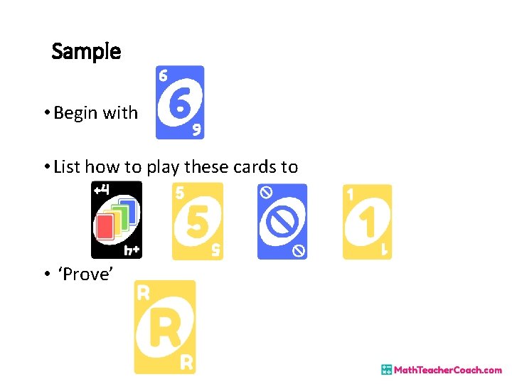 Sample • Begin with • List how to play these cards to • ‘Prove’ Sample • Begin with • List how to play these cards to • ‘Prove’
