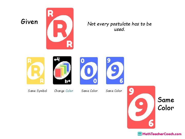 Given Same Symbol Not every postulate has to be used. Change Color Same Color Given Same Symbol Not every postulate has to be used. Change Color Same Color