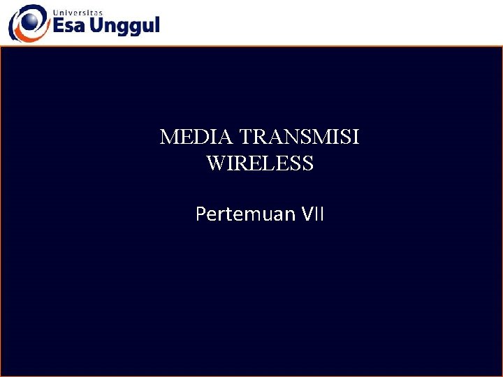 MEDIA TRANSMISI WIRELESS Pertemuan VII 