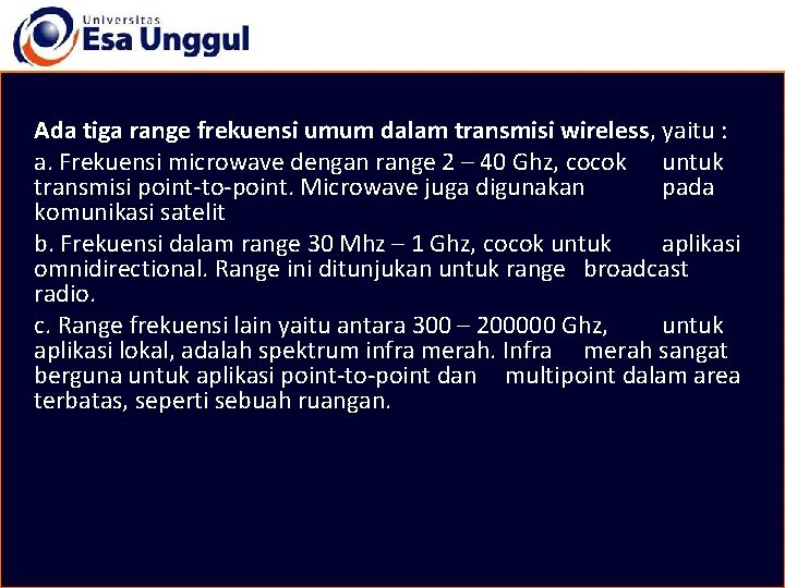 Ada tiga range frekuensi umum dalam transmisi wireless, yaitu : a. Frekuensi microwave dengan