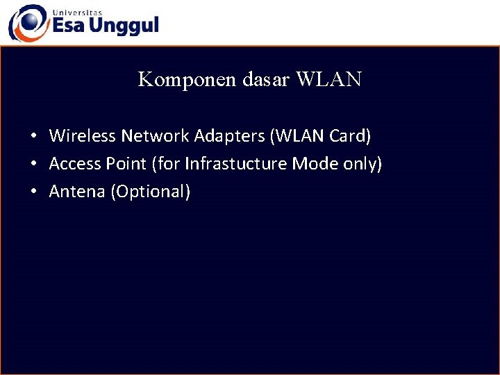 Komponen dasar WLAN • Wireless Network Adapters (WLAN Card) • Access Point (for Infrastucture
