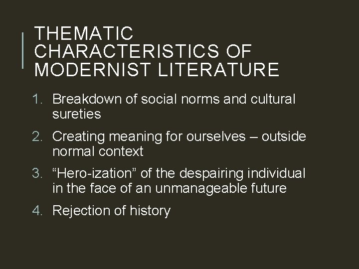 THEMATIC CHARACTERISTICS OF MODERNIST LITERATURE 1. Breakdown of social norms and cultural sureties 2.