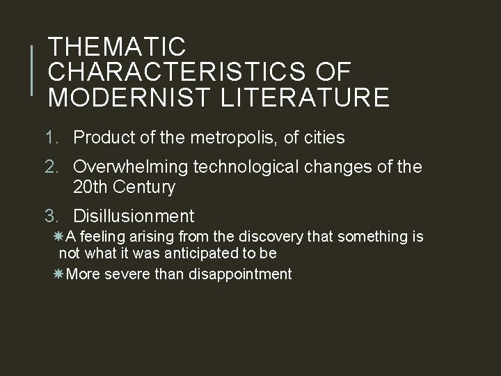 THEMATIC CHARACTERISTICS OF MODERNIST LITERATURE 1. Product of the metropolis, of cities 2. Overwhelming