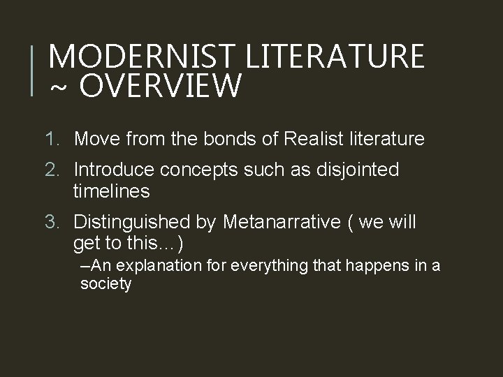 MODERNIST LITERATURE ~ OVERVIEW 1. Move from the bonds of Realist literature 2. Introduce