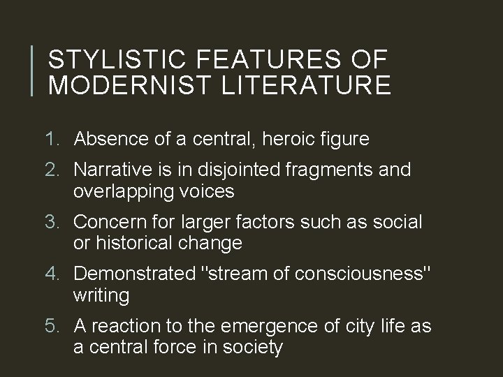 STYLISTIC FEATURES OF MODERNIST LITERATURE 1. Absence of a central, heroic figure 2. Narrative