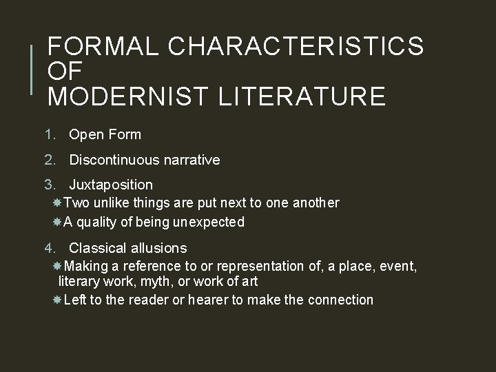 FORMAL CHARACTERISTICS OF MODERNIST LITERATURE 1. Open Form 2. Discontinuous narrative 3. Juxtaposition Two