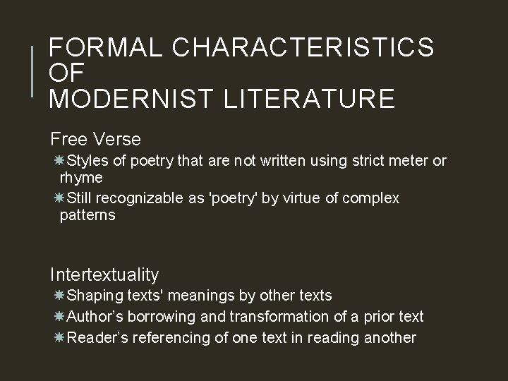 FORMAL CHARACTERISTICS OF MODERNIST LITERATURE Free Verse Styles of poetry that are not written