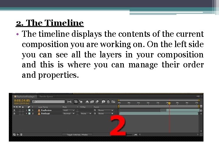 2. The Timeline • The timeline displays the contents of the current composition you