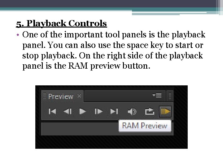 5. Playback Controls • One of the important tool panels is the playback panel.