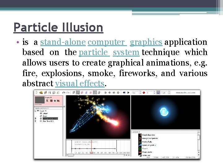 Particle Illusion • is a stand-alone computer graphics application based on the particle system