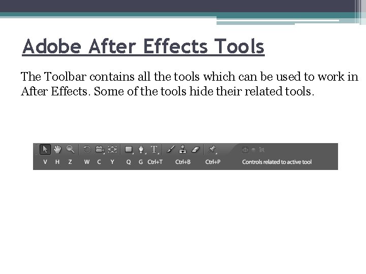 Adobe After Effects Tools The Toolbar contains all the tools which can be used