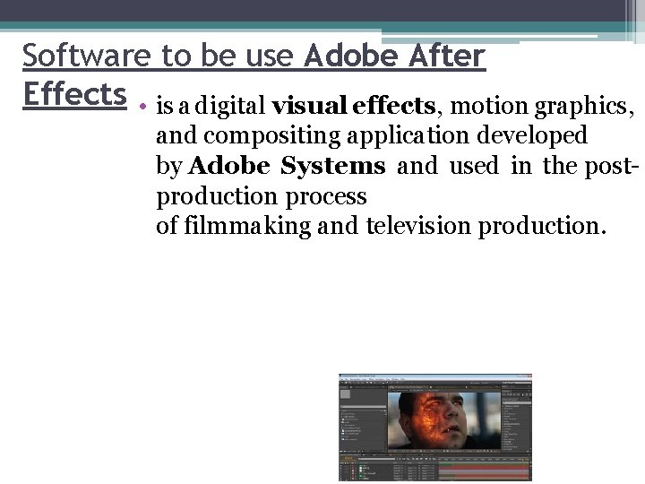 Software to be use Adobe After Effects • is a digital visual effects, motion