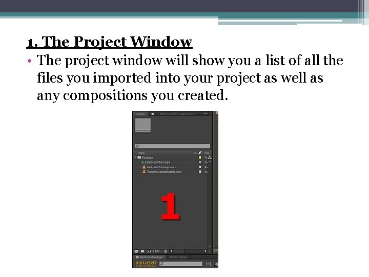 1. The Project Window • The project window will show you a list of