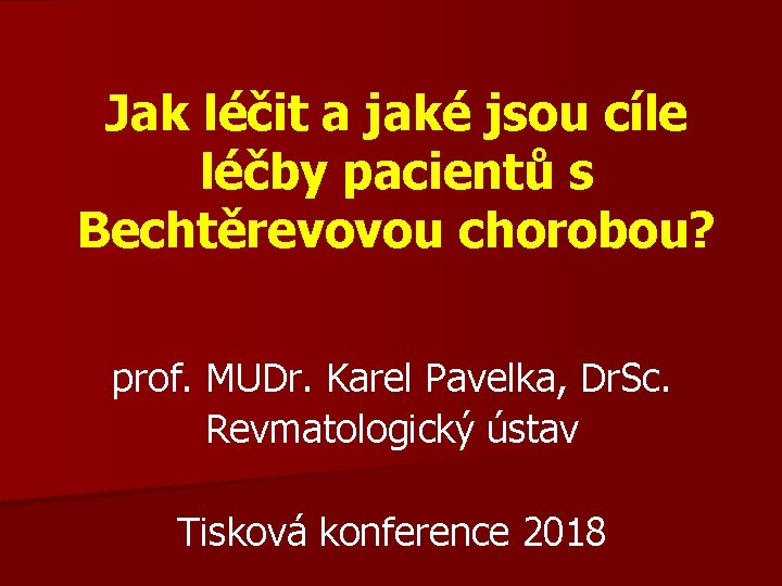 Jak léčit a jaké jsou cíle léčby pacientů s Bechtěrevovou chorobou? prof. MUDr. Karel