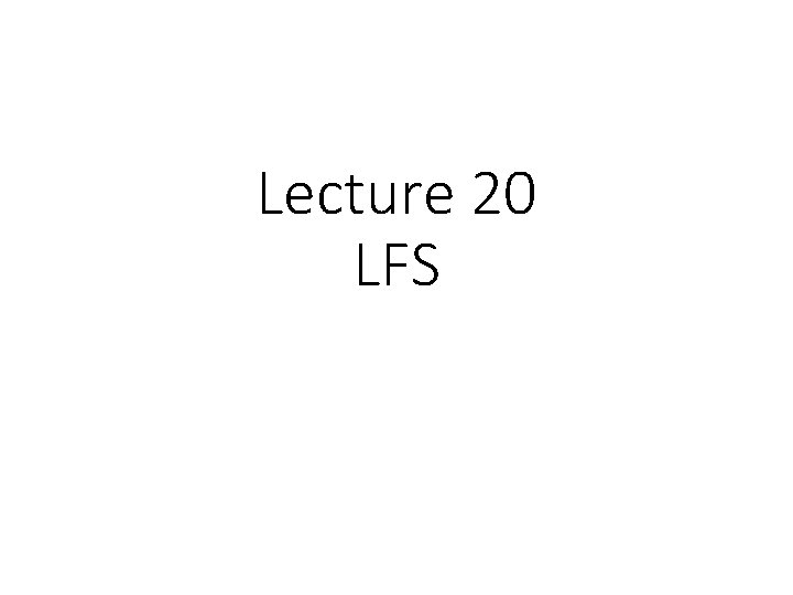Lecture 20 LFS 