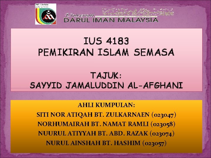IUS 4183 PEMIKIRAN ISLAM SEMASA TAJUK: SAYYID JAMALUDDIN AL-AFGHANI AHLI KUMPULAN: SITI NOR ATIQAH