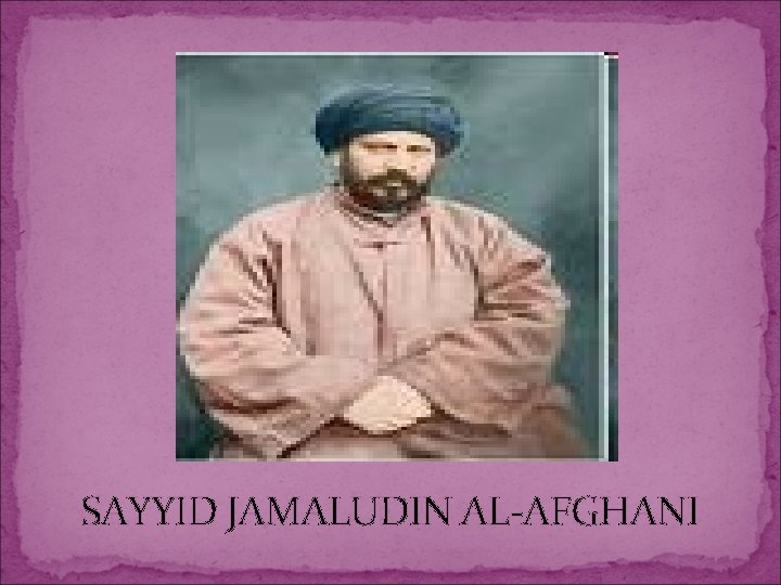 SAYYID JAMALUDIN AL-AFGHANI 