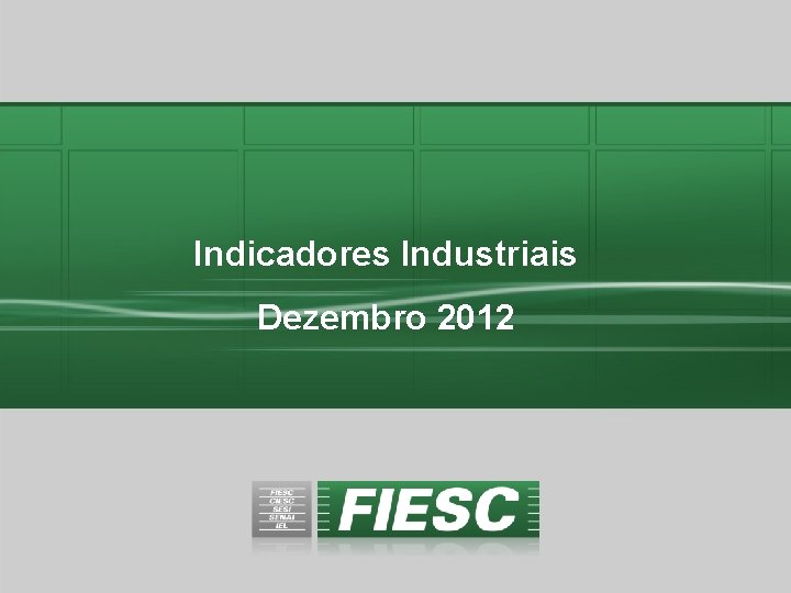 Indicadores Industriais Dezembro 2012 
