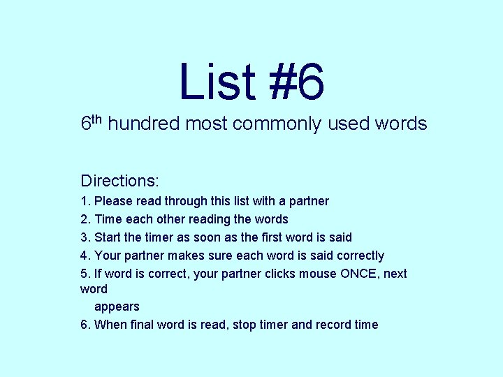 List #6 6 th hundred most commonly used words Directions: 1. Please read through