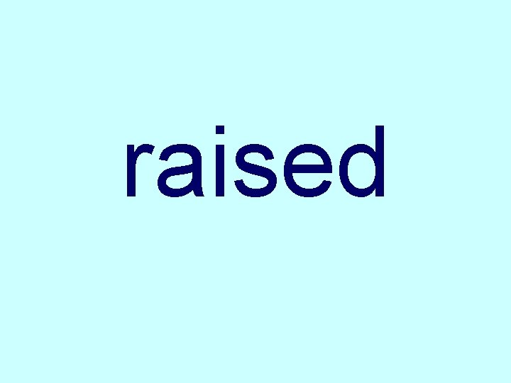 raised 