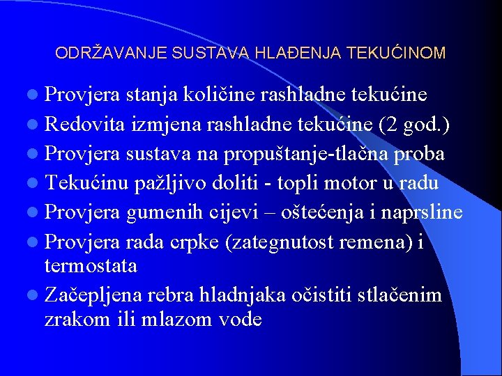 ODRŽAVANJE SUSTAVA HLAĐENJA TEKUĆINOM l Provjera stanja količine rashladne tekućine l Redovita izmjena rashladne