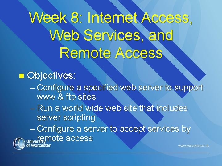 Week 8: Internet Access, Web Services, and Remote Access n Objectives: – Configure a