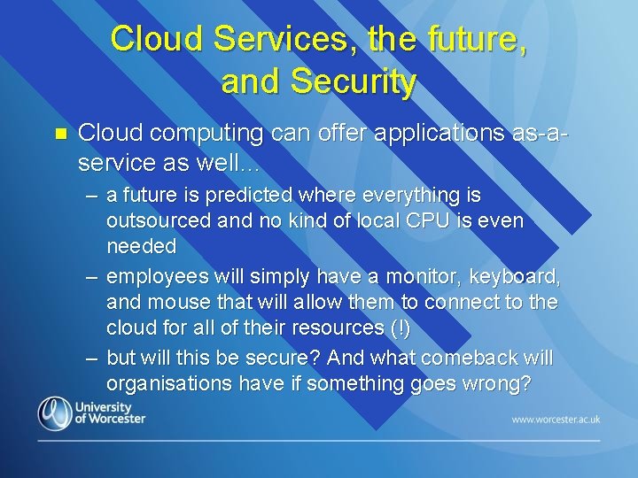 Cloud Services, the future, and Security n Cloud computing can offer applications as-aservice as