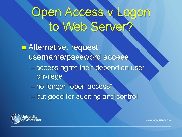 Open Access v Logon to Web Server? n Alternative: request username/password access – access