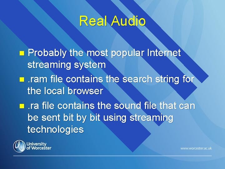 Real Audio Probably the most popular Internet streaming system n. ram file contains the