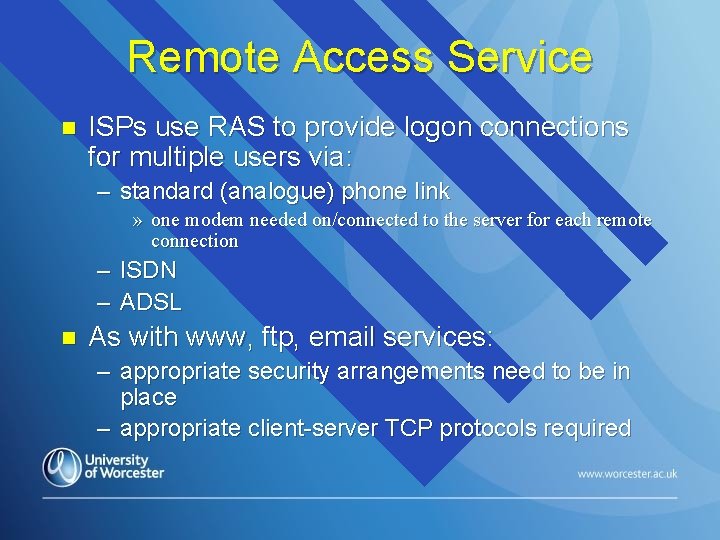 Remote Access Service n ISPs use RAS to provide logon connections for multiple users