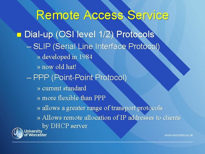 Remote Access Service n Dial-up (OSI level 1/2) Protocols – SLIP (Serial Line Interface