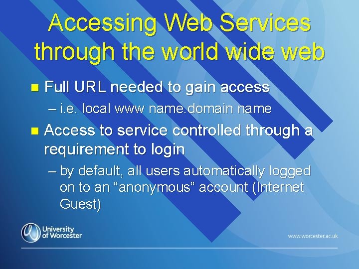 Accessing Web Services through the world wide web n Full URL needed to gain