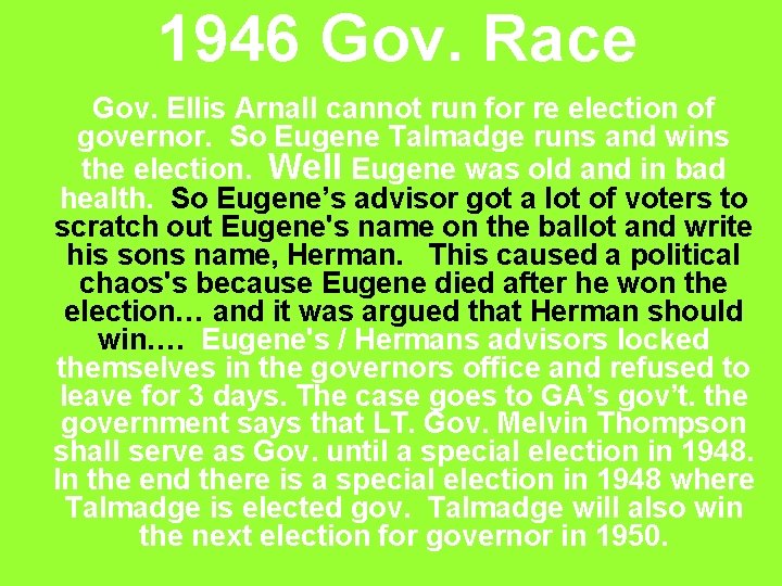 1946 Gov. Race Gov. Ellis Arnall cannot run for re election of governor. So
