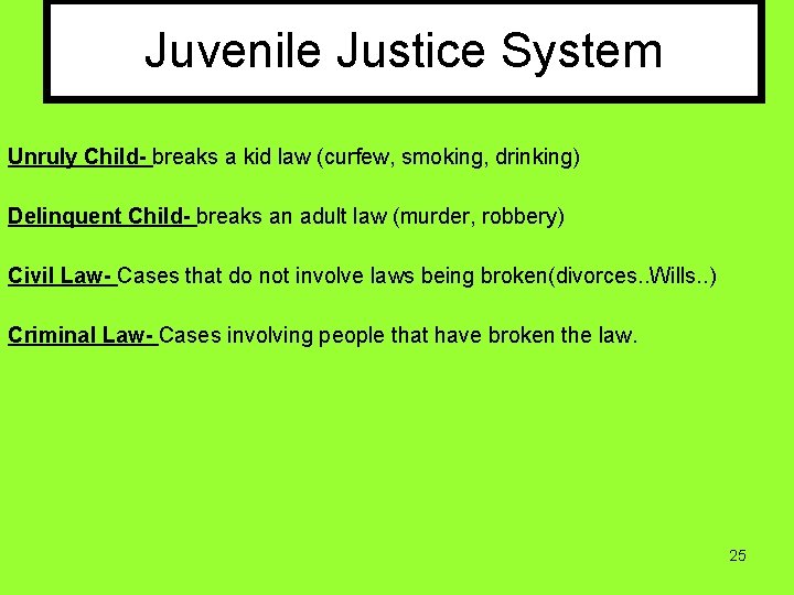 Juvenile Justice System Unruly Child- breaks a kid law (curfew, smoking, drinking) Delinquent Child-
