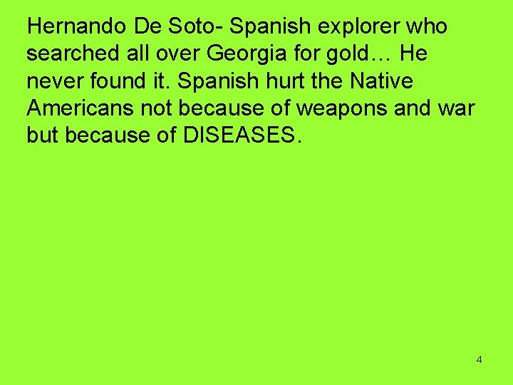 Hernando De Soto- Spanish explorer who searched all over Georgia for gold… He never