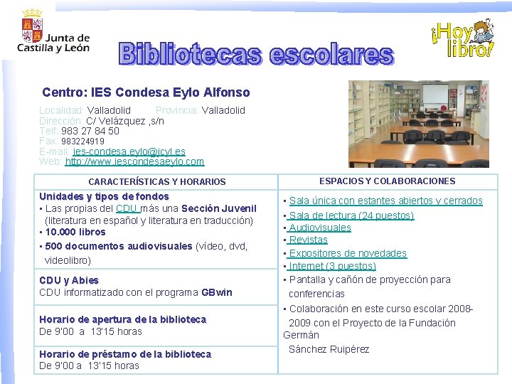 Centro: IES Condesa Eylo Alfonso Localidad: Valladolid Provincia: Valladolid Dirección: C/ Velázquez , s/n