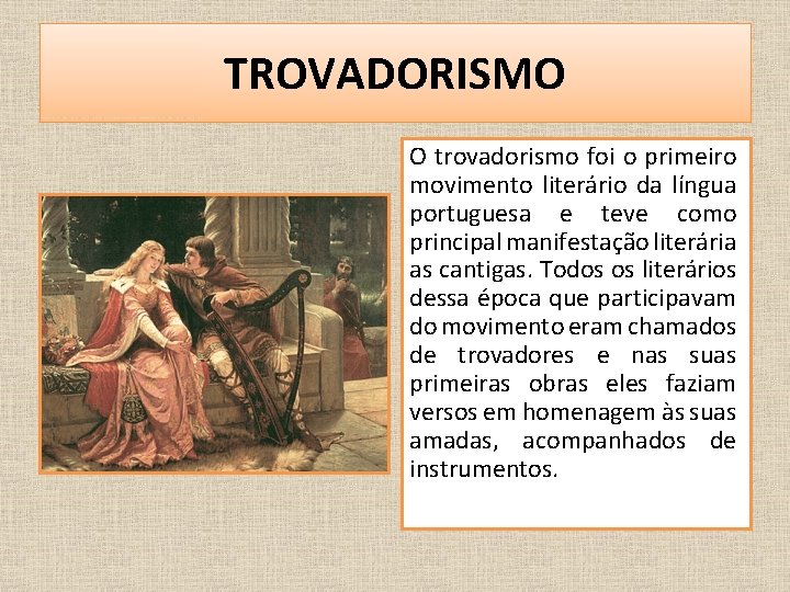 TROVADORISMO O trovadorismo foi o primeiro movimento literário da língua portuguesa e teve como