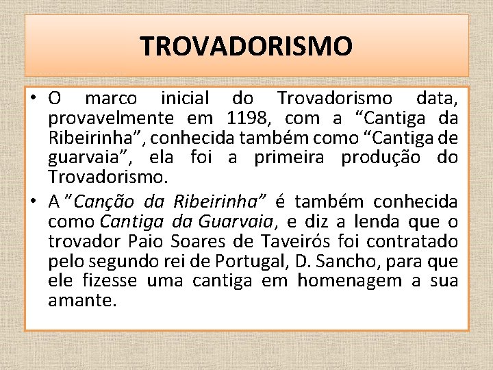 TROVADORISMO • O marco inicial do Trovadorismo data, provavelmente em 1198, com a “Cantiga