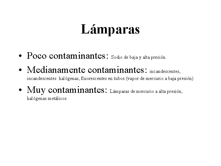 Lámparas • Poco contaminantes: Sodio de baja y alta presión. • Medianamente contaminantes: incandescentes,