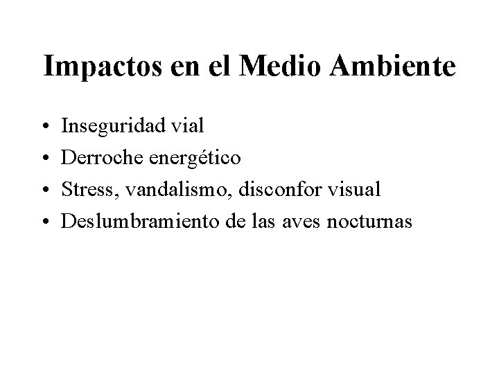 Impactos en el Medio Ambiente • • Inseguridad vial Derroche energético Stress, vandalismo, disconfor