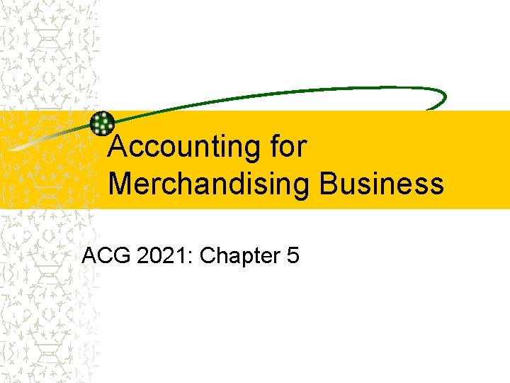 Accounting for Merchandising Business ACG 2021: Chapter 5 